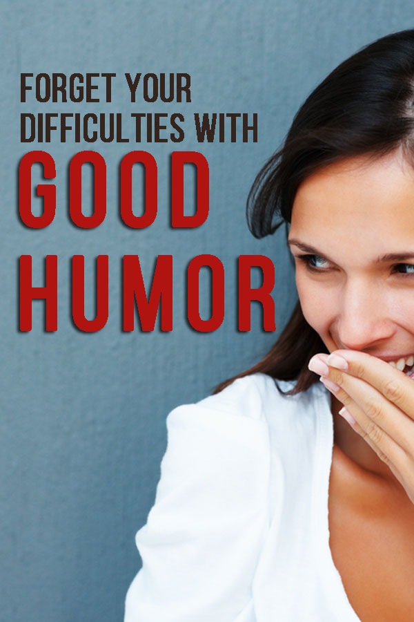 Forget your difficulties with Good Humor